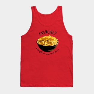 Exercise? I thought you said, extra fries! Tank Top